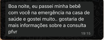 Mensagem de uma família: Boa noite, eu passei minha bebê com você na emergência na casa de saúde e gostei muito. Gostaria de mais informações sobre a consulta.